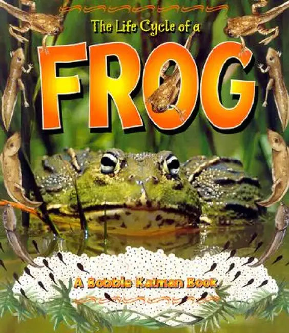 The Life Cycle of a Frog by Bobbie Kalman