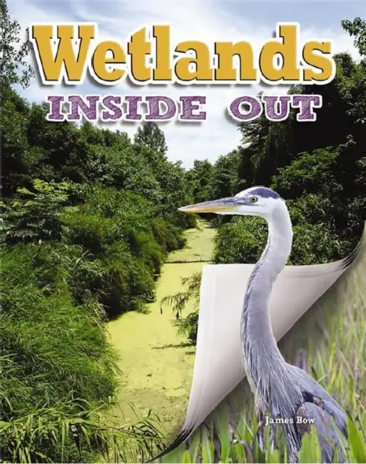 Wetlands Inside Out by James Bow