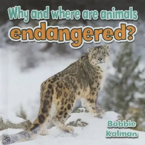 Why and Where Are Animals Endangered? by Bobbie Kalman