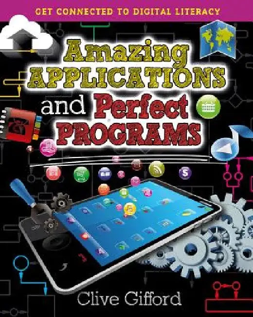Amazing Applications and Perfect Programs by Clive Gifford