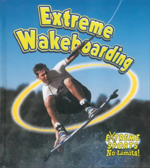 Extreme Wakeboarding by Bobbie Kalman