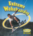 Extreme Wakeboarding by Bobbie Kalman