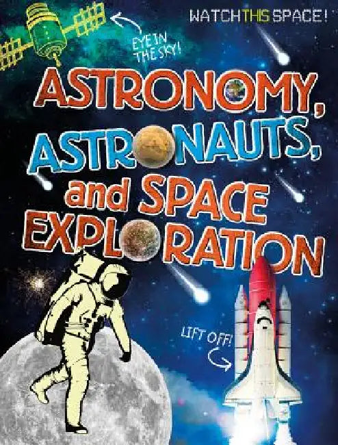 Astronomy, Astronauts, and Space Exploration by Clive Gifford