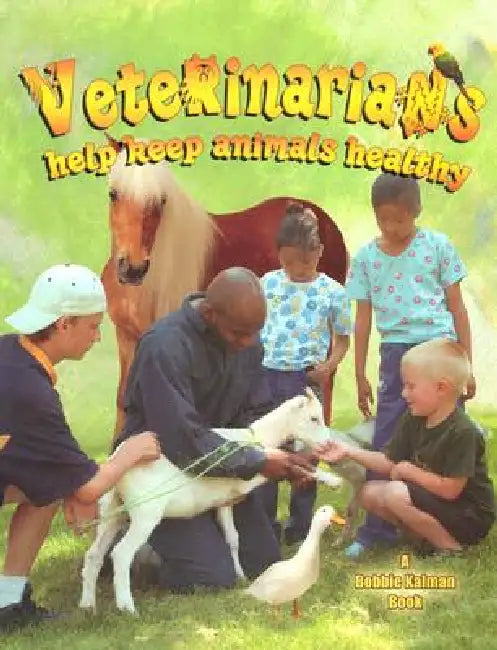 Veterinarians Help Keep Animals Healthy by Bobbie Kalman