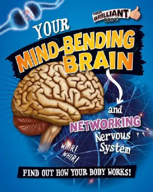 Your Mind-Bending Brain and Networking Nervous System by Paul Mason
