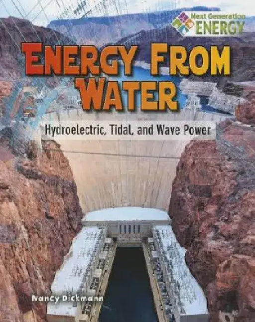 Energy from Water: Hydroelectric, Tidal, and Wave Power by Nancy Dickmann