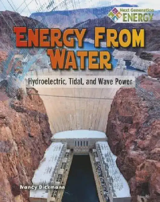 Energy from Water: Hydroelectric, Tidal, and Wave Power by Nancy Dickmann