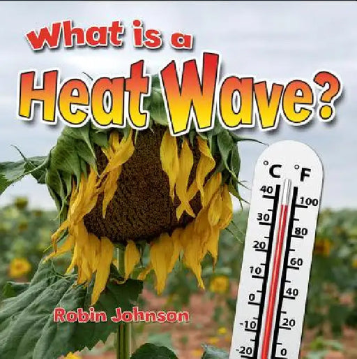 What Is a Heat Wave? by Robin Johnson