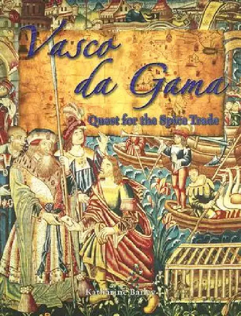 Vasco Da Gama: Quest for the Spice Trade by Katharine Bailey
