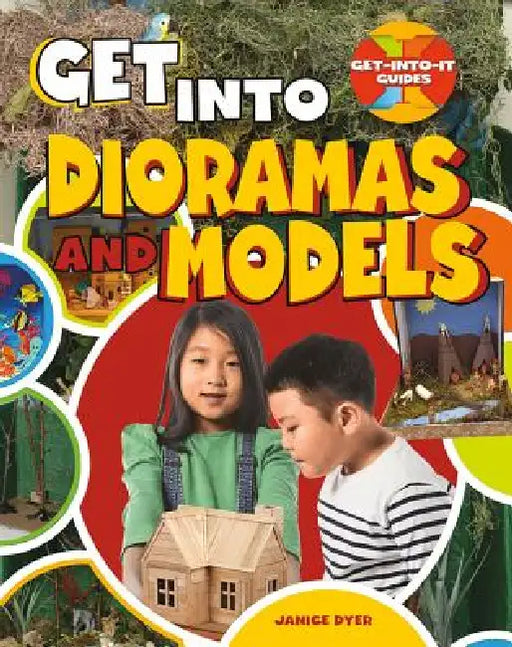 Get Into Dioramas and Models by Janice Dyer