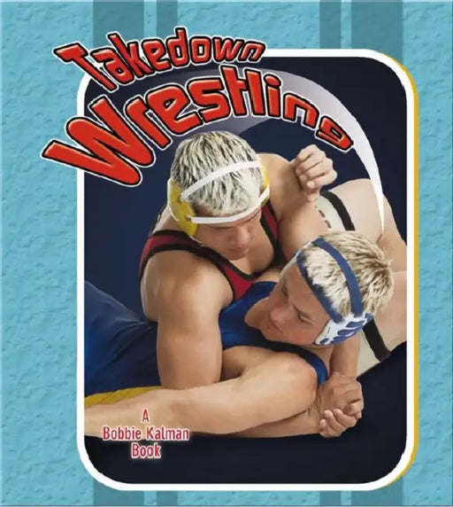 Takedown Wrestling by Robin Johnson