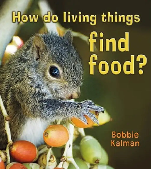How Do Living Things Find Food? by Bobbie Kalman
