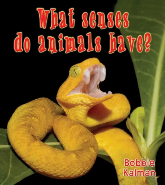 What Senses Do Animals Have? by Bobbie Kalman