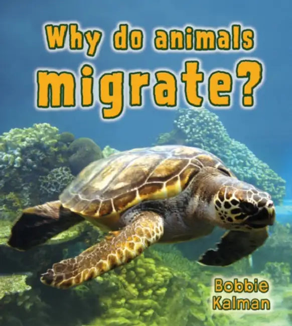 Why Do Animals Migrate? by Bobbie Kalman