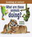 What Are These Animals Doing? by Bobbie Kalman