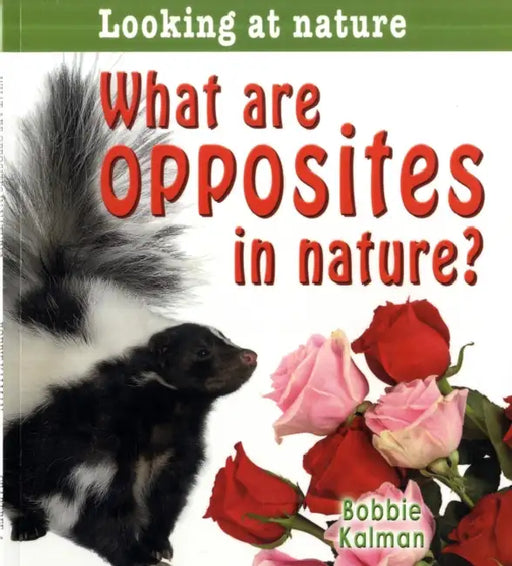 What Are Opposites in Nature? by Bobbie Kalman