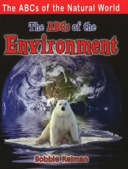 The ABCs of the Environment by Bobbie Kalman