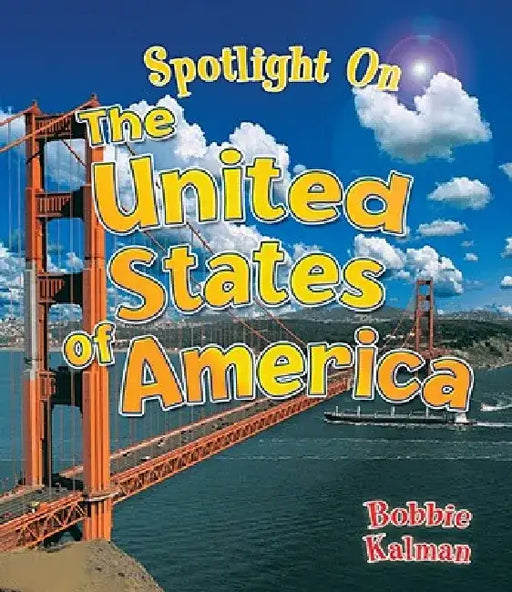 Spotlight on the United States of America by Bobbie Kalman