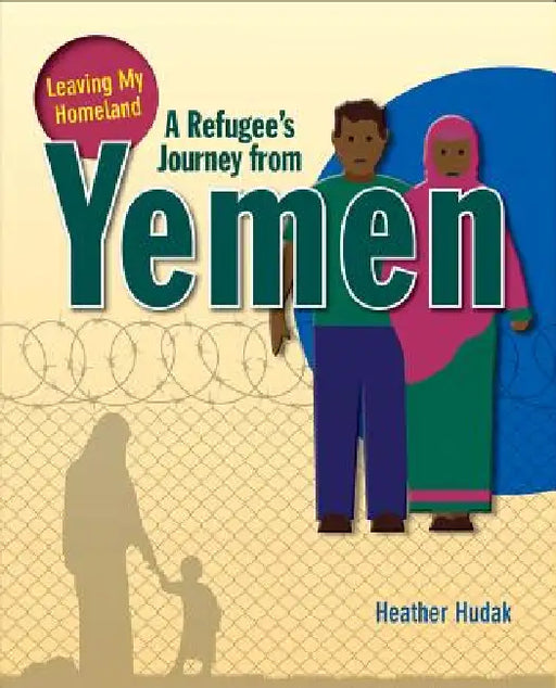 A Refugee's Journey from Yemen by Heather C. Hudak