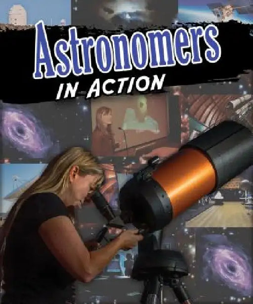 Astronomers in Action by Anne Rooney