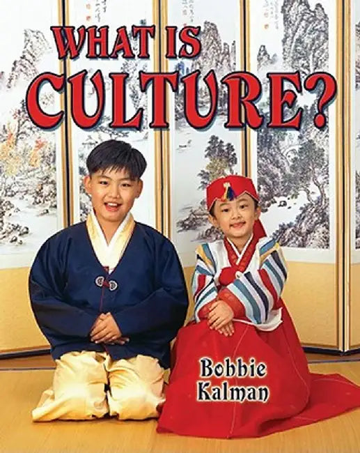 What Is Culture? by Bobbie Kalman