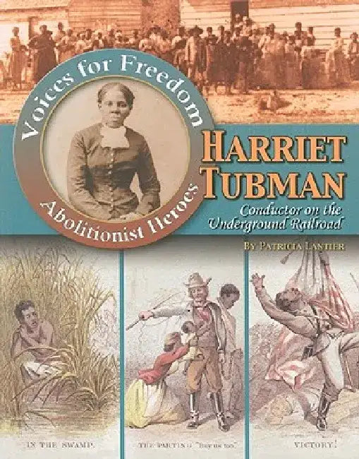 Harriet Tubman: Conductor on the Underground Railroad by Patricia Lantier