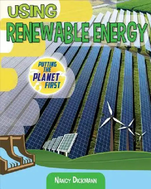 Using Renewable Energy by Nancy Dickmann