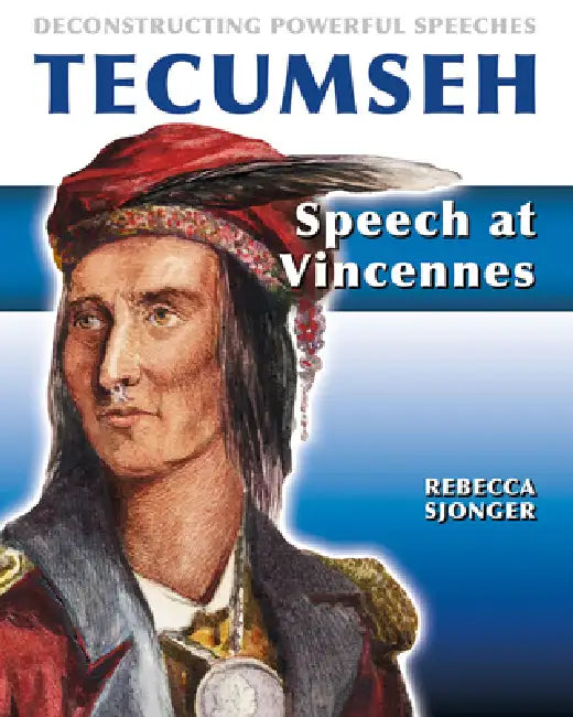 Tecumseh: Speech at Vincennes: Speech at Vincennes by Rebecca Sjonger