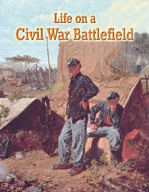 Life on a Civil War Battlefield by J. Matteson Claus