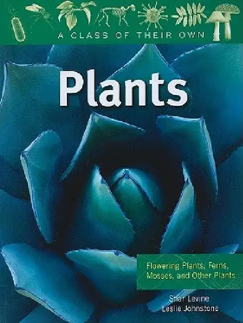 Plants: Flowering Plants, Ferns, Mosses, and Other Plants by Shar Levine