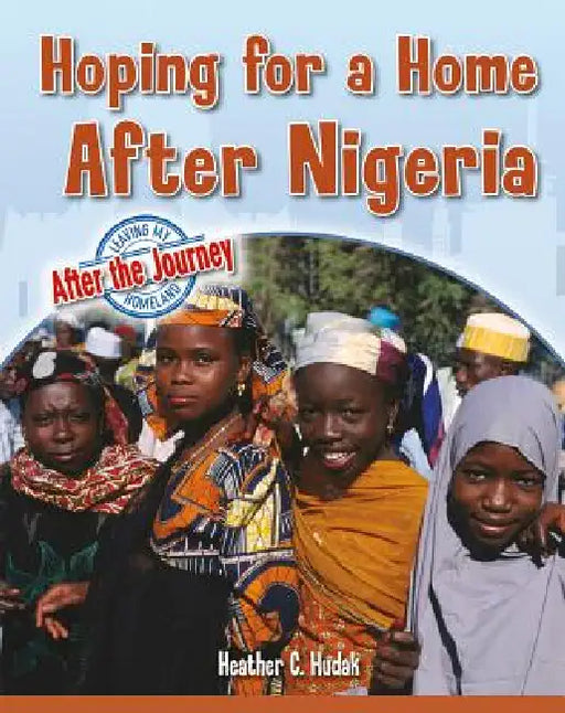 Hoping for a Home After Nigeria by Heather C. Hudak