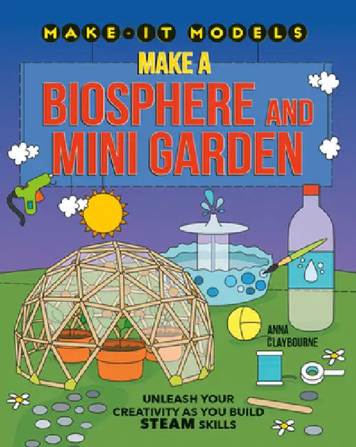 Make a Biosphere and Mini Garden by Anna Claybourne