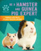 Be a Hamster and Guinea Pig Expert by Gemma Barder
