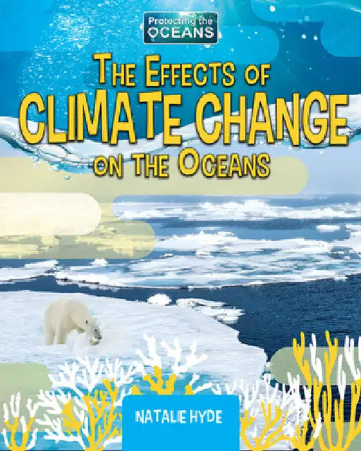 The Effects of Climate Change on the Oceans by Hyde, Natalie