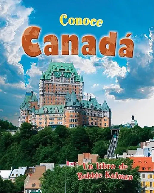 Conoce Canadá (Spotlight on Canada) by Bobbie Kalman