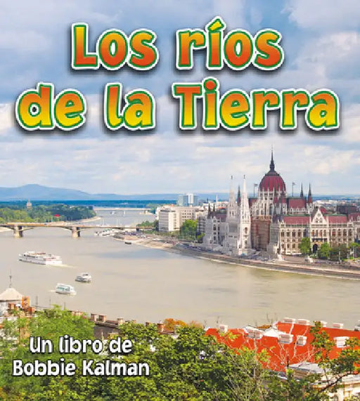 Los Ríos de la Tierra (Earth's Rivers) by Bobbie Kalman