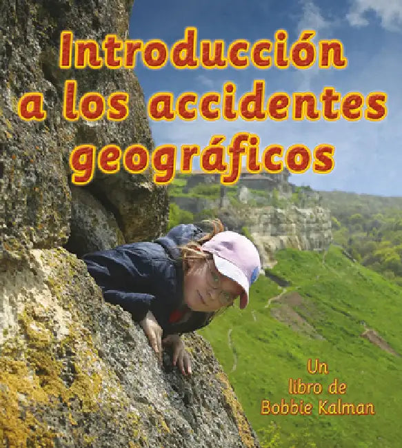 Introducción a Los Accidentes Geográficos (Introducing Landforms) by Bobbie Kalman