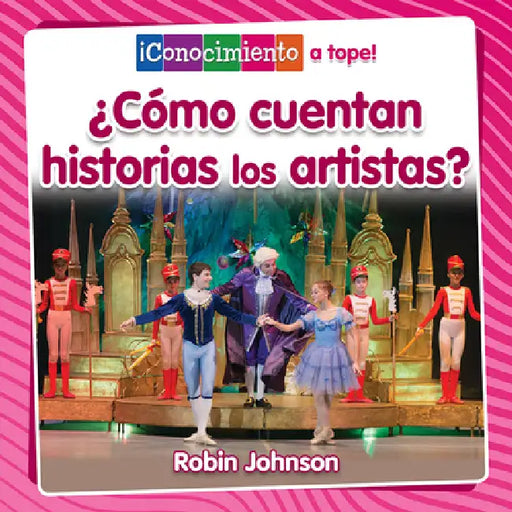 ¿Cómo Cuentan Historias Los Artistas? (How Do Artists Tell Stories?) by Robin Johnson, Pablo De La Vega