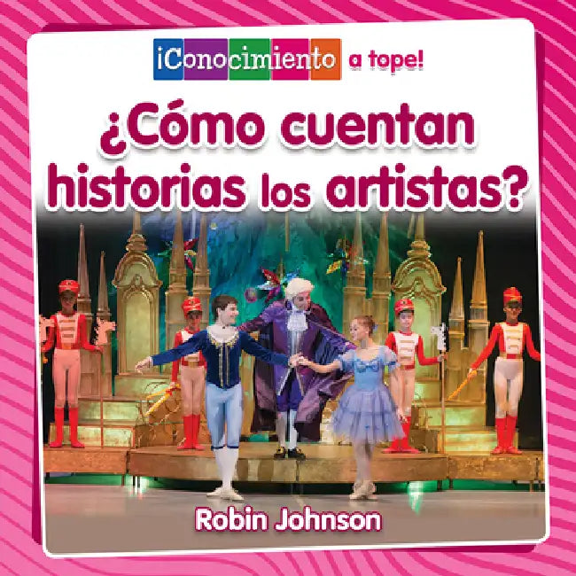 ¿Cómo Cuentan Historias Los Artistas? (How Do Artists Tell Stories?) by Robin Johnson, Pablo De La Vega
