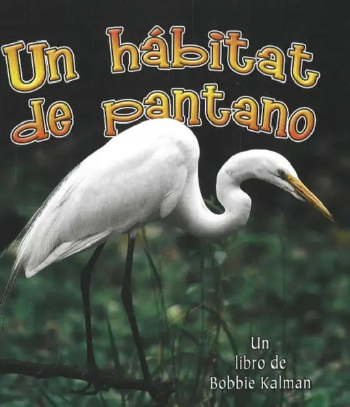 Un Hábitat de Pantano (a Wetland Habitat) by Molly Aloian