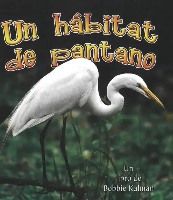 Un Hábitat de Pantano (a Wetland Habitat) by Molly Aloian