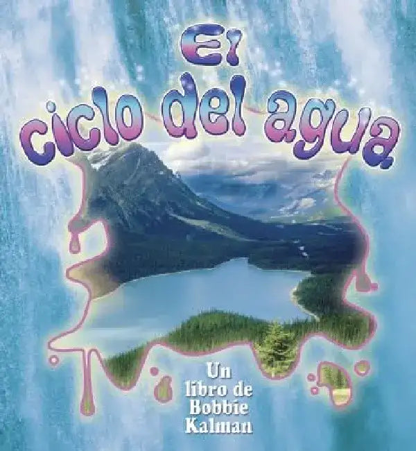 El Ciclo del Agua by Bobbie Kalman