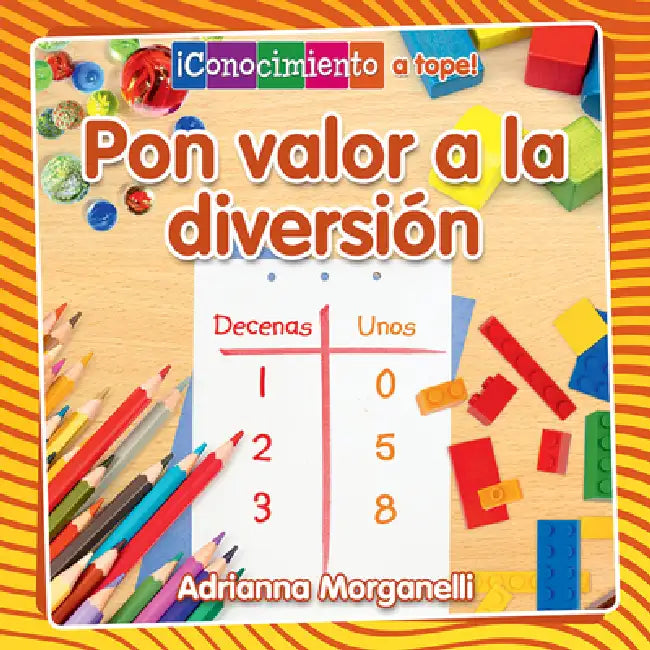 Pon Valor a la Diversión (Place Value at Playtime) by Adrianna Morganelli, Pablo De La Vega