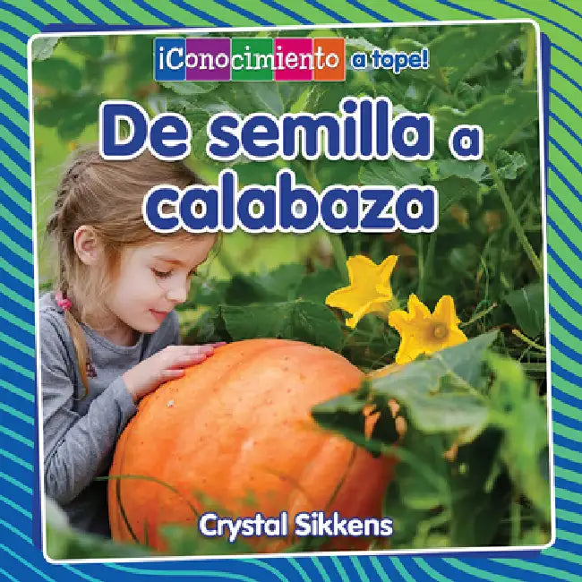 de Semilla a Calabaza (from Seed to Pumpkin) by Crystal Sikkens, Pablo De La Vega