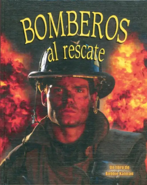 Bomberos Al Rescate (Firefighters to the Rescue!) by Bobbie Kalman