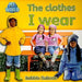 The Clothes I Wear by Bobbie Kalman