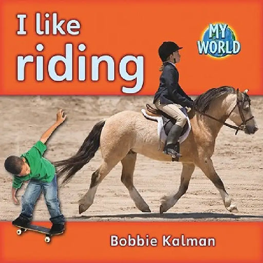 I Like Riding by Bobbie Kalman