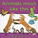 Animals Move Like This by Bobbie Kalman