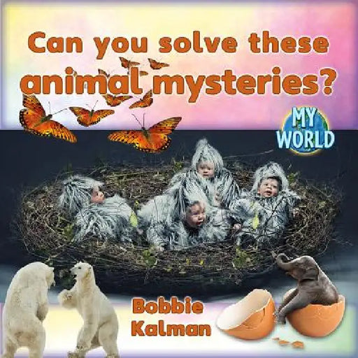 Can You Solve These Animal Mysteries? by Bobbie Kalman