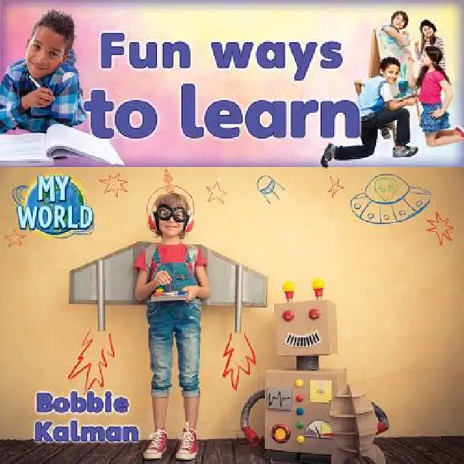 Fun Ways to Learn by Bobbie Kalman